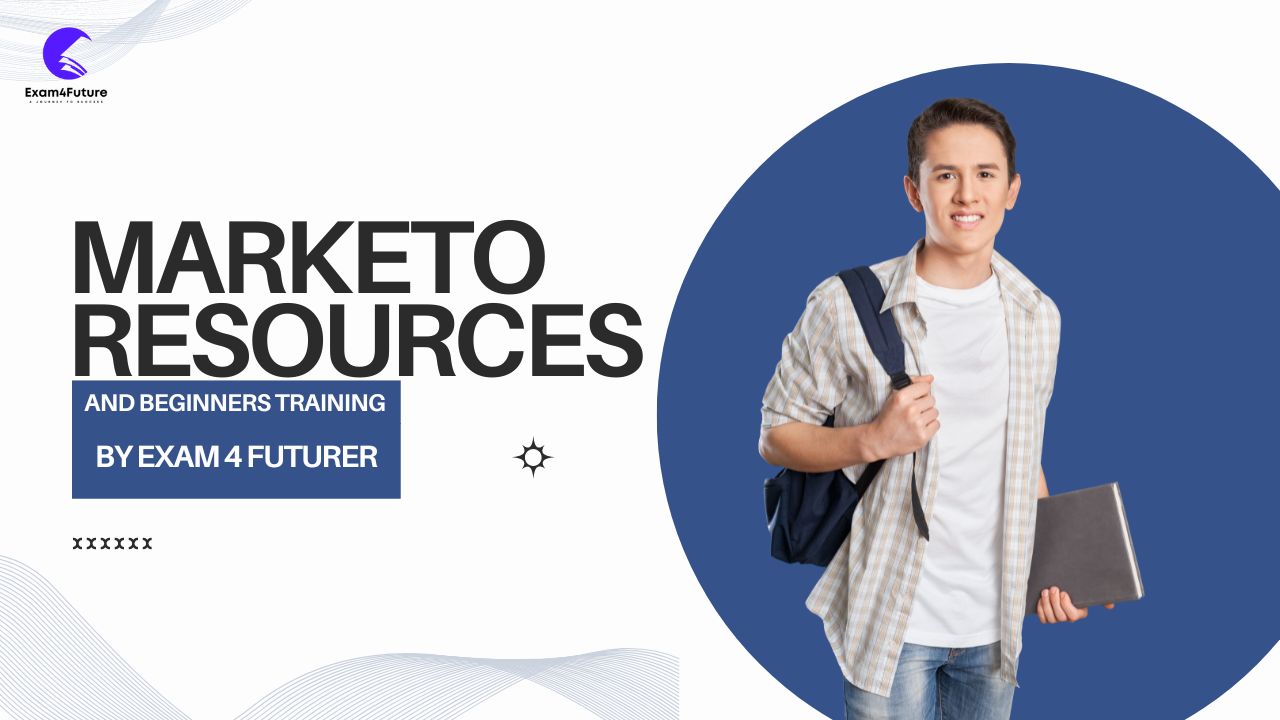 Marketo Resources And Beginners Training By Exam 4 Future