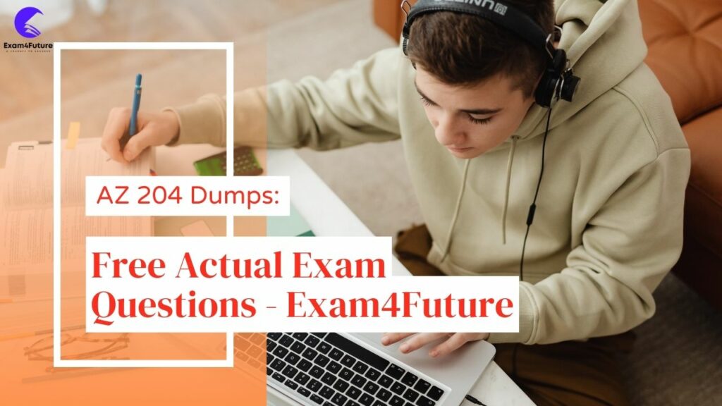 AZ 204 Dumps Free Actual Exam Questions Exam4Future