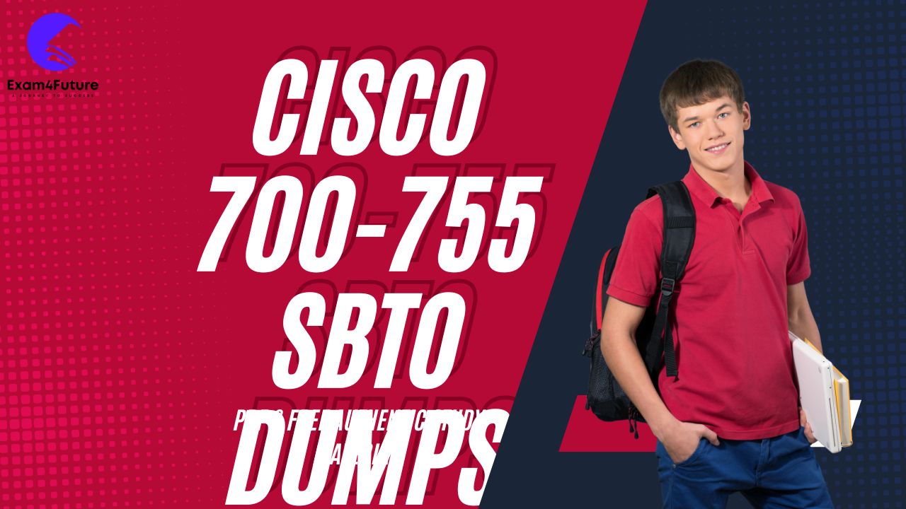 Cisco 700-755 SBTO Dumps Pdf & Free Authentic Study Material