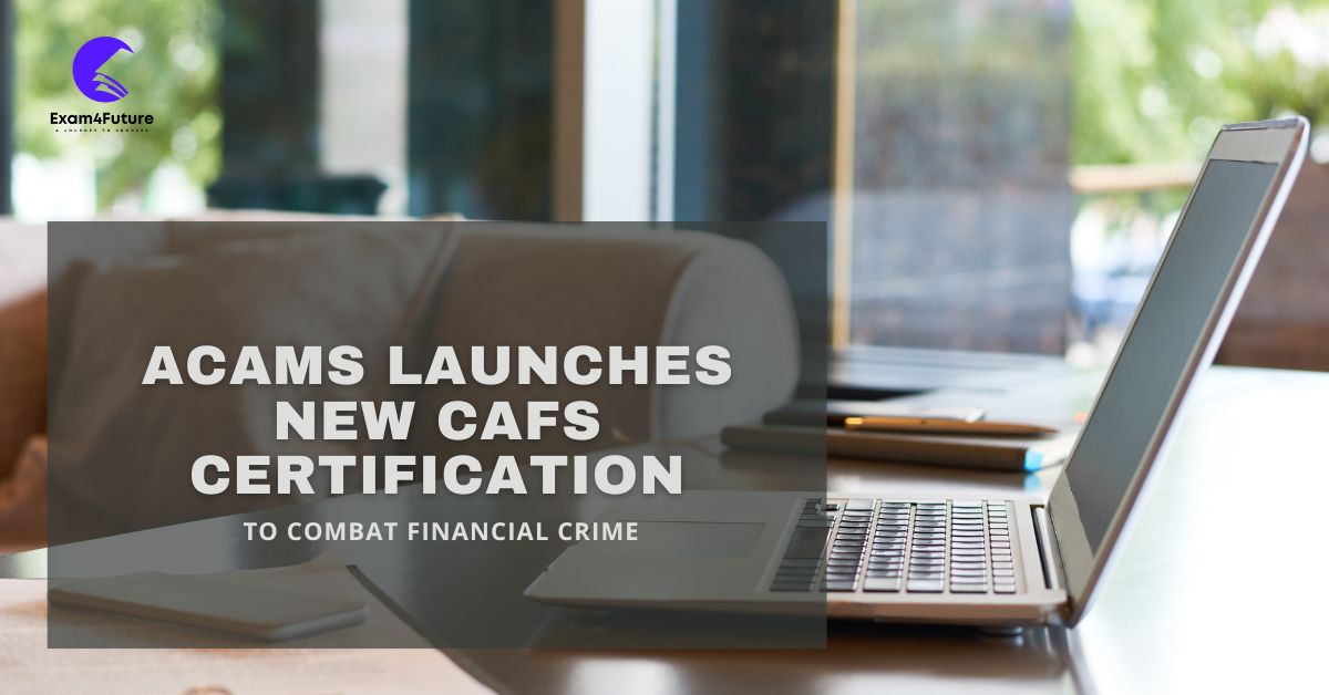 ACAMS Launches New CAFS Certification to Combat Financial Crime