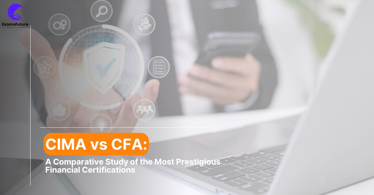 CIMA vs CFA: A Comparative Study of the Most Prestigious Financial Certifications